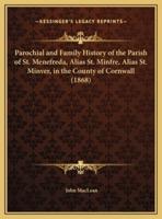 Parochial and Family History of the Parish of St. Menefreda, Alias St. Minfre, Alias St. Minver, in the County of Cornwall (1868)