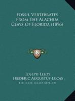 Fossil Vertebrates From The Alachua Clays Of Florida (1896)