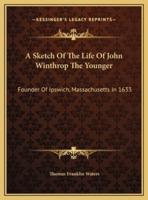 A Sketch Of The Life Of John Winthrop The Younger