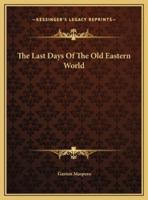 The Last Days Of The Old Eastern World