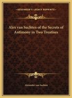 Alex Van Suchten of the Secrets of Antimony in Two Treatises