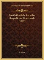 Das Oeffentliche Recht Im Burgerlichen Gesetzbuch (1899)