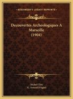 Decouvertes Archeologiques A Marseille (1904)