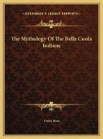 The Mythology Of The Bella Coola Indians