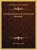 H.P. Blavatsky Her Life and Work for Humanity