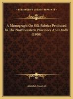 A Monograph On Silk Fabrics Produced In The Northwestern Provinces And Oudh (1900)