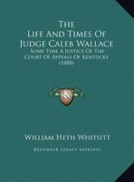 The Life And Times Of Judge Caleb Wallace