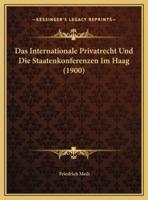 Das Internationale Privatrecht Und Die Staatenkonferenzen Im Haag (1900)