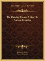 The Dancing Mouse A Study In Animal Behavior