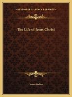 The Life of Jesus Christ