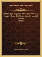 Pathological Inquiries And Observations In Surgery From The Dissections Of Morbid Bodies (1766)