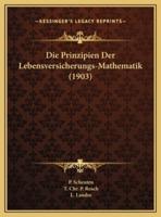 Die Prinzipien Der Lebensversicherungs-Mathematik (1903)