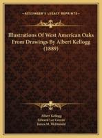 Illustrations Of West American Oaks From Drawings By Albert Kellogg (1889)