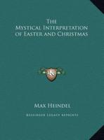 The Mystical Interpretation of Easter and Christmas
