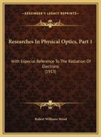 Researches In Physical Optics, Part 1