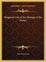 Bhagavad Gita or the Message of the Master