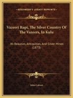 Vazeeri Rupi, The Silver Country Of The Vazeers, In Kulu
