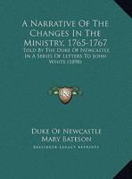 A Narrative Of The Changes In The Ministry, 1765-1767