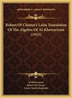 Robert Of Chester's Latin Translation Of The Algebra Of Al-Khowarizmi (1915)