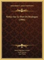 Notice Sur Le Port De Boulogne (1904)