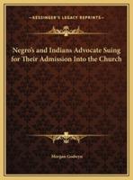 Negro's and Indians Advocate Suing for Their Admission Into the Church