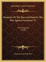 Memoirs Of The Harvard Dead In The War Against Germany V1