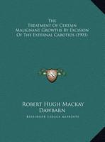 The Treatment Of Certain Malignant Growths By Excision Of The External Carotids (1903)