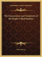 The Concurrence and Unanimity of the People Called Quakers