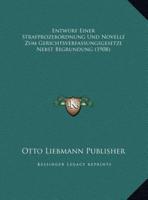 Entwurf Einer Strafprozebordnung Und Novelle Zum Gerichtsverfassungsgesetze Nebst Begrundung (1908)