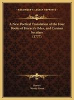 A New Poetical Translation of the Four Books of Horace's Odes, and Carmen Seculare (1777)