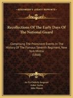 Recollections Of The Early Days Of The National Guard