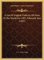 A List Of English Clubs In All Parts Of The World For 1907, Fifteenth Year (1907)