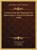 La Decouverte Des Sanctuaires De Menas Dans Le Desert De Mareotis (1908)