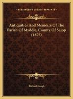 Antiquities And Memoirs Of The Parish Of Myddle, County Of Salop (1875)