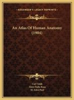 An Atlas Of Human Anatomy (1904)