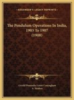 The Pendulum Operations In India, 1903 To 1907 (1908)