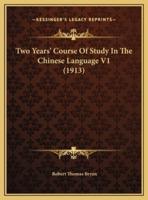 Two Years' Course Of Study In The Chinese Language V1 (1913)