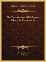 The Development Of Religious Liberty In Connecticut