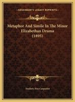 Metaphor And Simile In The Minor Elizabethan Drama (1895)