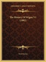 The History Of Wigan V1 (1882)