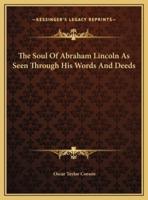 The Soul Of Abraham Lincoln As Seen Through His Words And Deeds