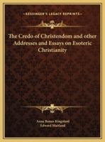 The Credo of Christendom and Other Addresses and Essays on Esoteric Christianity