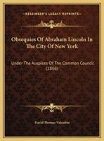 Obsequies Of Abraham Lincoln In The City Of New York