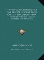 History And Genealogy Of One Line Of Descent From Captain Edward Johnson