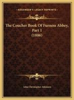 The Coucher Book Of Furness Abbey, Part 1 (1886)