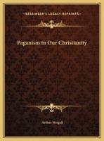 Paganism in Our Christianity