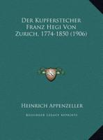 Der Kupferstecher Franz Hegi Von Zurich, 1774-1850 (1906)