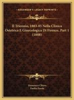 Il Triennio, 1883-85 Nella Clinica Ostetrica E Ginecologica Di Firenze, Part 1 (1888)