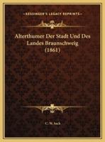 Alterthumer Der Stadt Und Des Landes Braunschweig (1861)