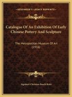 Catalogue Of An Exhibition Of Early Chinese Pottery And Sculpture